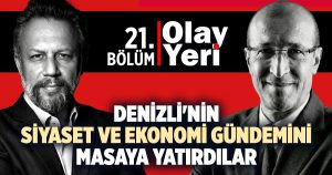 Denizli’nin Gelişen Dinamikleri Olay Yeri’nde Masaya Yatırıldı