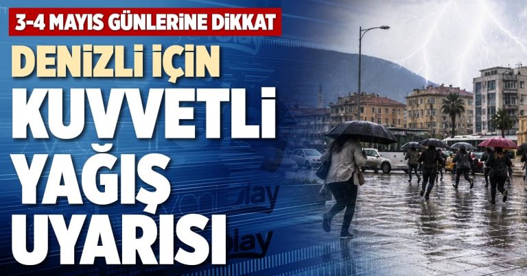 DENİZLİ İÇİN KUVVETLİ YAĞIŞ UYARISI