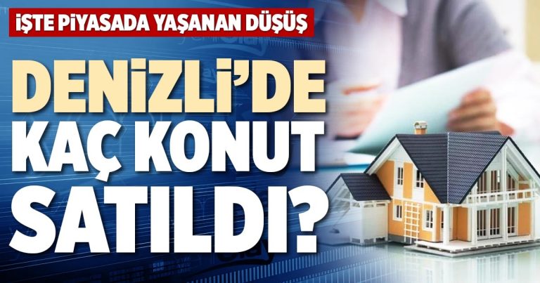 DENİZLİ’DE KAÇ KONUT SATILDI?