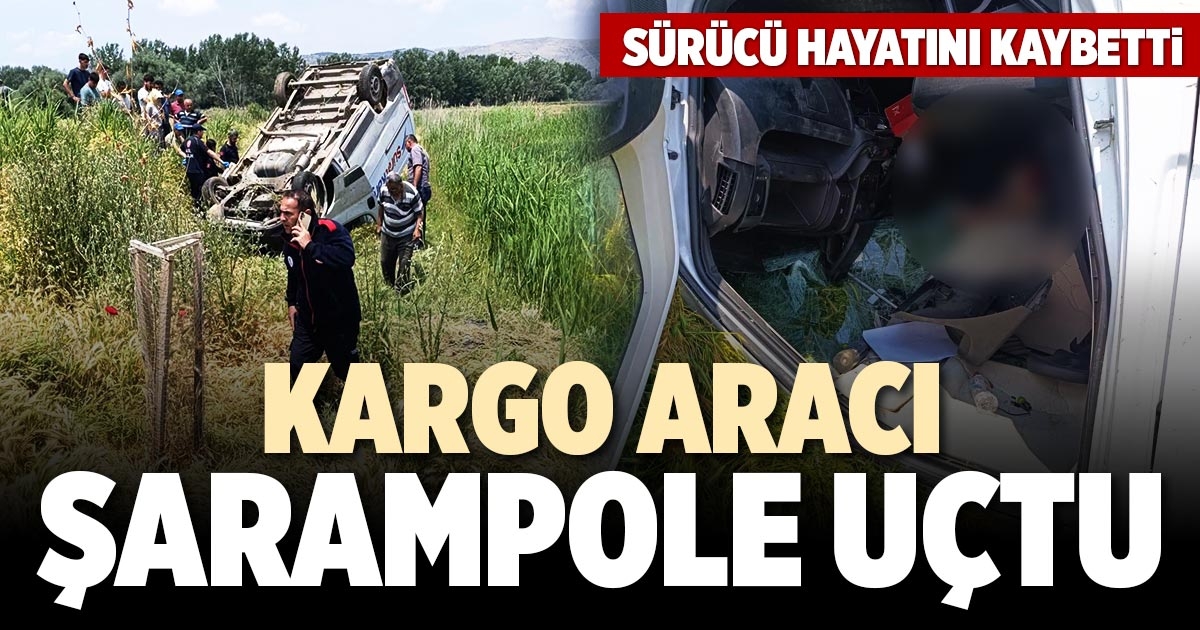 KARGO ARACI ŞARAMPOLE UÇTU