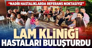 LAM KLİNİĞİ HASTALARI BULUŞTURDU