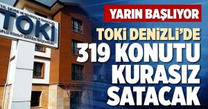 TOKİ DENİZLİ’DE 319 KONUTU KURASIZ SATACAK