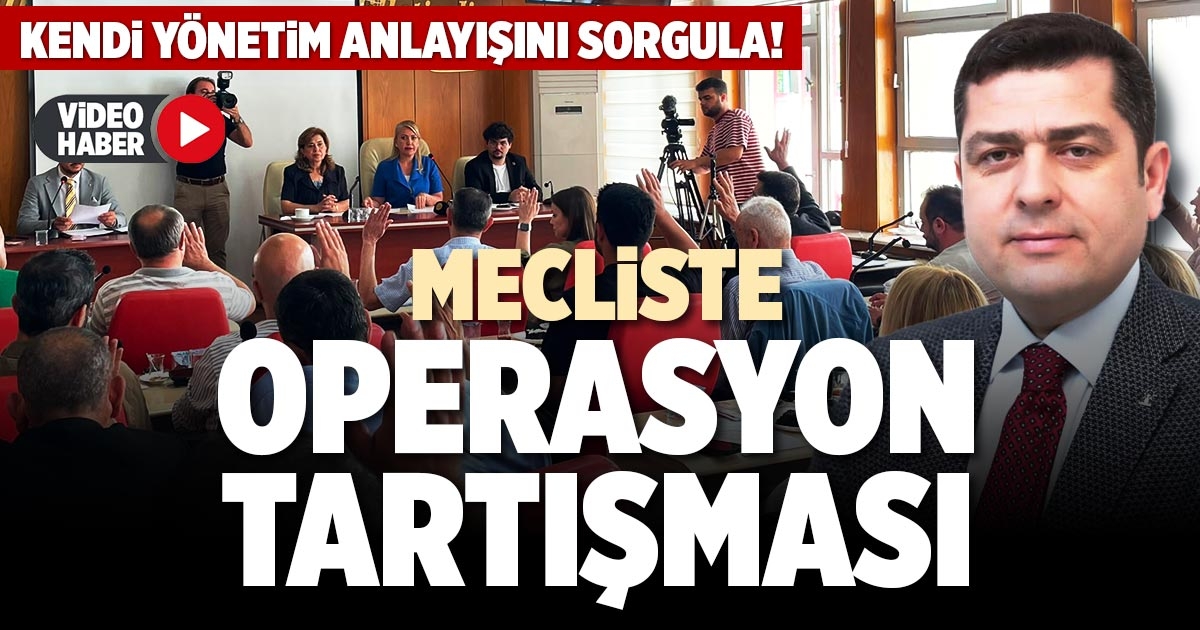 MECLİSTE OPERASYON TARTIŞMASI